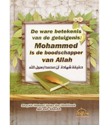 De ware betekenis van de getuigenis: Mohammed is de Boodschapper van Allah